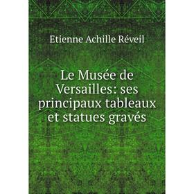 

Книга Le Musée de Versailles: ses principaux tableaux et statues gravés