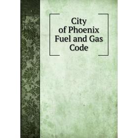 

Книга City of Phoenix Fuel and Gas Code