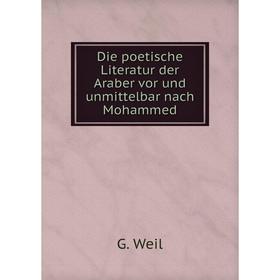 

Книга Die poetische Literatur der Araber vor und unmittelbar nach Mohammed
