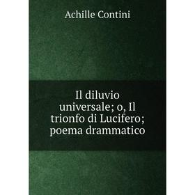 

Книга Il diluvio universale; o, Il trionfo di Lucifero; poema drammatico