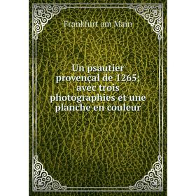 

Книга Un psautier provençal de 1265; avec trois photographies et une planche en couleur