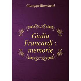 

Книга Giulia Francardi: memorie