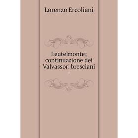 

Книга Leutelmonte; continuazione dei Valvassori bresciani1