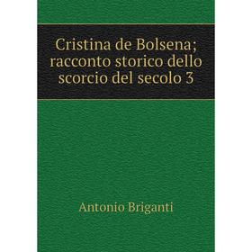 

Книга Cristina de Bolsena; racconto storico dello scorcio del secolo 3