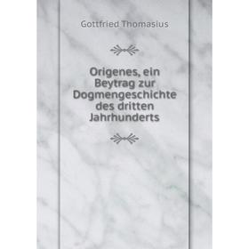 

Книга Origenes, ein Beytrag zur DogmenGeschichte des dritten Jahrhunderts
