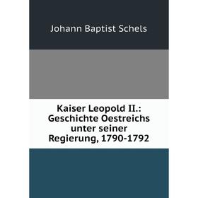 

Книга Kaiser Leopold II.: Geschichte Oestreichs unter seiner Regierung, 1790-1792