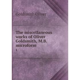 

Книга The miscellaneous works of Oliver Goldsmith, M.B. microform 1