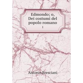 

Книга Edmondo; o, Dei costumi del popolo romano 1