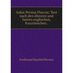 

Книга Aulus Persius Flaccus: Text nach den ältesten und besten englischen, französischen
