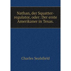 

Книга Nathan, der Squatter-regulator, oder: Der erste Amerikaner in Texas