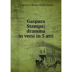 

Книга Gaspara Stampa; dramma in versi in 5 atti