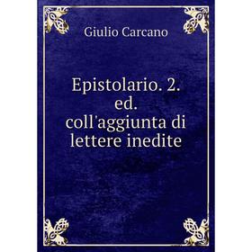 

Книга Epistolario. 2. ed. coll'aggiunta di lettere inedite