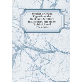 

Книга Schiller's Album. Eigenthum des Denkmals Schiller's in Stuttgart. Mit einem Stahlstich und Facsimile