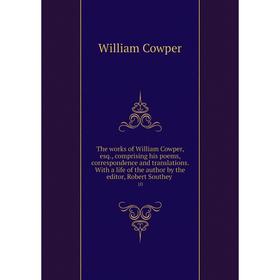 

Книга The works of William Cowper, esq., comprising his poems, correspondence and translations. With a life of the author by the editor, Robert Southe