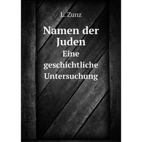 

Книга Namen der JudenEine geschichtliche Untersuchung