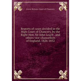 

Книга Reports of cases decided in the High Court of Chancery, by the Right Hon. Sir John Leachand others vice-chancellors of England. 1826-1852 9