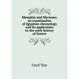 

Книга Memphis and Mycenae; an examination of Egyptian chronology and its application to the early history of Greece