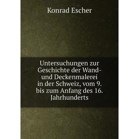 

Книга Untersuchungen zur Geschichte der Wand- und Deckenmalerei in der Schweiz, vom 9. bis zum Anfang des 16. Jahrhunderts