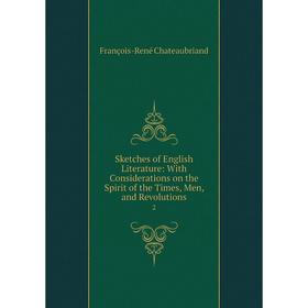 

Книга Sketches of English Literature: With Considerations on the Spirit of the Times, Men, and ReVolutions 2