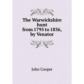 

Книга The Warwickshire hunt from 1795 to 1836, by Venator