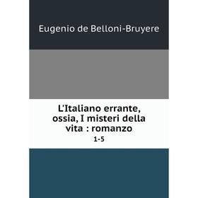 

Книга L'Italiano errante, ossia, I misteri della vita: romanzo1-5