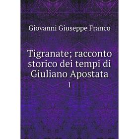 

Книга Tigranate; racconto storico dei tempi di Giuliano Apostata 1