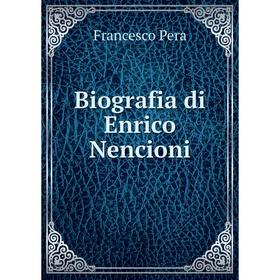

Книга Biografia di Enrico Nencioni