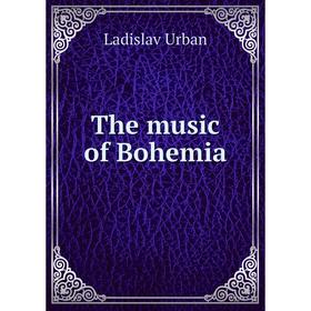 

Книга The music of Bohemia