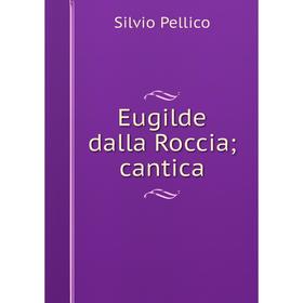 

Книга Eugilde dalla Roccia; cantica