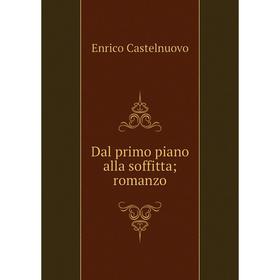 

Книга Dal primo piano alla soffitta; romanzo
