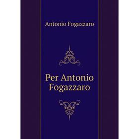 

Книга Per Antonio Fogazzaro