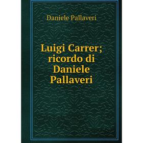 

Книга Luigi Carrer; ricordo di Daniele Pallaveri