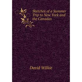 

Книга Sketches of a Summer Trip to New York and the Canadas