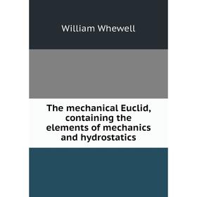 

Книга The mechanical Euclid, containing the elements of mechanics and hydrostatics