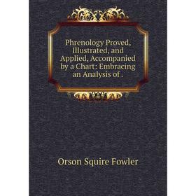 

Книга Phrenology Proved, Illustrated, and Applied, Accompanied by a Chart: Embracing an Analysis of