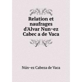 

Книга Relation et naufrages d'Alvar Nuñez Cabeça de Vaca