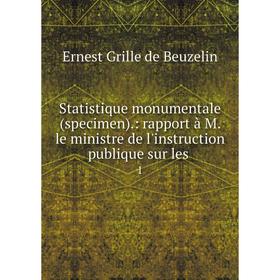 

Книга Statistique monumentale (specimen).: rapport à M. le ministre de l'instruction publique sur les1