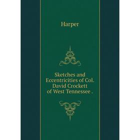 

Книга Sketches and Eccentricities of Col. David Crockett of West Tennessee