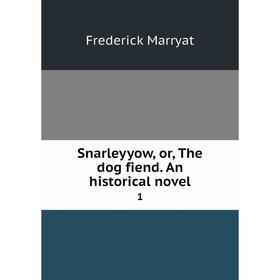

Книга Snarleyyow, or, The dog fiend. An historical novel 1