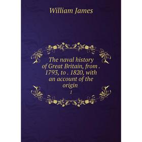 

Книга The naval history of Great Britain, from1793, to1820, with an account of the origin1
