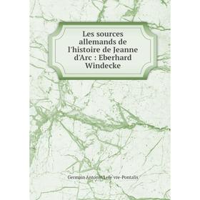 

Книга Les sources allemands de l'histoire de Jeanne d'Arc: Eberhard Windecke