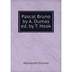 

Книга Pascal Bruno by A Dumas ed by T Hook