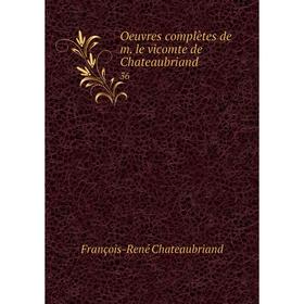 

Книга Oeuvres complètes de m le vicomte de Chateaubriand 36