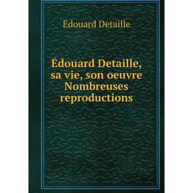 

Книга Édouard Detaille, sa vie, son oeuvre par J. Valmy-Baysse Nombreuses reproductions