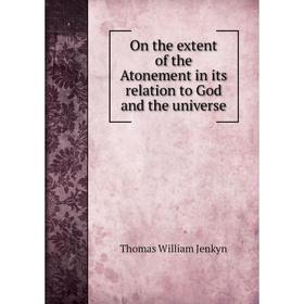 

Книга On the extent of the Atonement in its relation to God and the universe