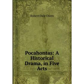 

Книга Pocahontas: A Historical Drama, in Five Acts
