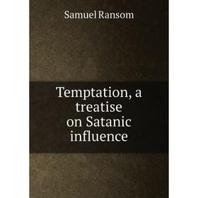 

Книга Temptation, a treatise on Satanic influence