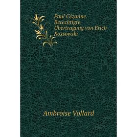 

Книга Paul Cézanne. Berechtigte Übertragung von Erich Kossowski