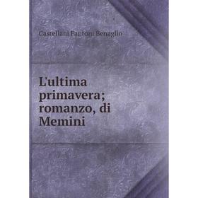 

Книга L'ultima primavera; romanzo, di Memini