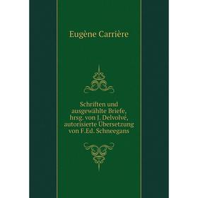 

Книга Schriften und ausgewählte Briefe, hrsg. von J. DelVolvé, autorisierte Übersetzung von F.Ed. Schneegans